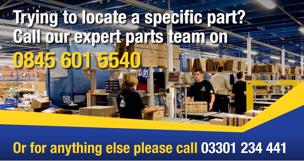 Trying to locate a specific part? Call our expert parts team on 0845 601 5540